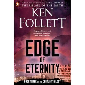 Edge of Eternity: Book Three of the Century Trilogy -- Ken Follett